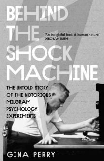 Inside Milgram's shock machine - Gina Perry Gina Perry